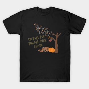 I`d fall for you all over again T-Shirt